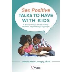 Sex Positive Talks to Have With Kids: A guide to raising sexually healthy informed empowered young... 平裝版, Indy Pub, 英文
