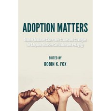 Adoption Matters; Teacher Educators Share Their Stories and Strategies for Adoption-Inclusive Curric... 精裝版, Peter Lang Us, 英文