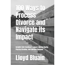 (英文圖書) 100 Ways to Process Divorce and Navigate its Impact: Insights into Emotional Su... 平裝版, Independently Published, 英文