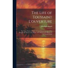 (英文圖書) The Life of Toussaint L'ouverture: The Negro Patriot of Hayti; Comprising an Account of the S... 精裝版, Legare Street Press, 英文