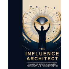 (英文圖書) The Influence Architect: Unlock the Secrets of Magnetic Personality & Persuasiv... 平裝版, Independently Published, 英文
