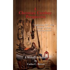 (英文圖書) A Christian Cowboy Perspective: Explaining God's Word Through Everyday Life Experiences 平裝版, Xulon Press, 英文