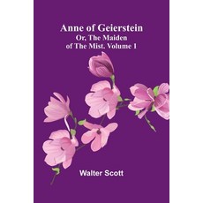 (英文圖書) Anne of Geierstein; Or The Maiden of the Mist. Volume 1 平裝版, Alpha Edition, 英文