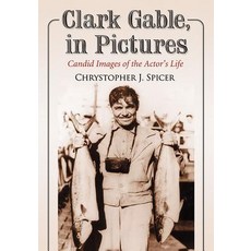 Clark Gable in Pictures: Candid Images of the Actor's Life 平裝版, McFarland & Company, 英文