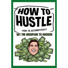 (英文圖書) How to Hustle: How to Automatically Get the Discipline to Succeed 平裝版, Independently Published, 英文