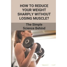 (英文圖書) How To Reduce Your Weight Sharply Without Losing Muscle?: The Simple Science Behind: Diets To... 平裝版, Independently Published, 英文