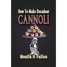 (英文圖書) How To Make Decadent Cannoli 平裝版, Createspace Independent Pub..., 英文