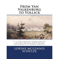(英文圖書) From Van Valkenburg to Vollick: V. 3: The Loyalist Storm Follick and his Follick and Vollick ... 平裝版, Olive Tree Genealogy, 英文