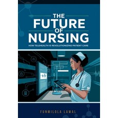 (英文圖書) The Future of Nursing: How Telehealth is Revolutionizing Patient Care 平裝版, Independently Published, 英文