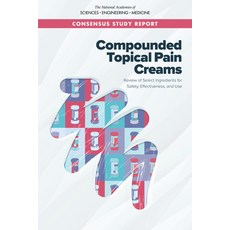 Compounded Topical Pain Creams: Review of Select Ingredients for Safety Effectiveness and Use 平裝版, National Academies Press, 英文