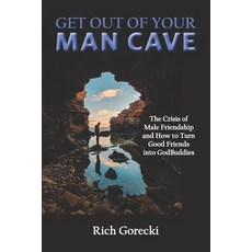 (英文圖書) Get Out of Your Man Cave: The Crisis of Male Friendship and How to Turn Good Friends into God... 平裝版, Independently Published, 英文