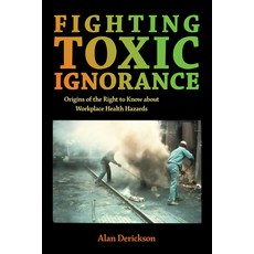 (英文圖書) Fighting Toxic Ignorance: Origins of the Right to Know about Workplace Health H... 精裝版, ILR Press, 英文