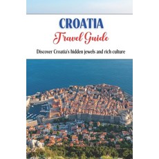 (英文圖書) Croatia Travel Guide: Discover Croatia's hidden jewels and rich culture. 平裝版, Independently Published, 英文