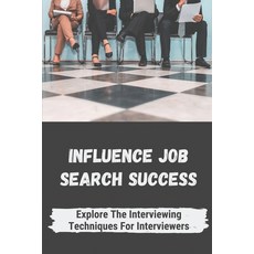 (英文圖書) Influence Job Search Success: Explore The Interviewing Techniques For Interviewers: Strategie... 平裝版, Independently Published, 英文
