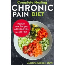 (英文圖書) Complete Healing Chronic Pain Diet: Healthy Meal Recipes to Heal Arthritis & Joint Pain 平裝版, Independently Published, 英文