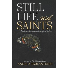 Still Life With Saints: Italian Adventures of Magical Spirit 平裝版, Independently Published, 英文