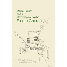 Marcel Breuer and a Committee of Twelve Plan a Church: A Monastic Memoir 平裝版, St. John's University Press