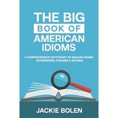 The Big Book of American Idioms: A Comprehensive Dictionary of English Idioms Expressions Phrases ... 平裝版, Independently Published