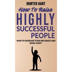 (英文圖書) How to Raise Highly Successful People: How to Increase your Influence and Raise a Boy! Break ... 精裝版, Hunter Hart, 英文