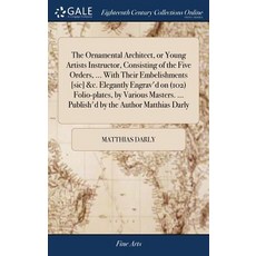 (英文圖書) The Ornamental Architect or Young Artists Instructor Consisting of the Five Orders ... Wit... 精裝版, Gale Ecco, Print Editions, 英文