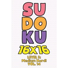 Sudoku 16 x 16 Level 3: Medium Hard! Vol. 14: Play 16x16 Grid Sudoku Medium Hard Level Volumes 1-40 ... 平裝版, Independently Published, 英文