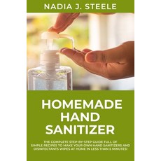 Homemade Hand Sanitizer: The Complete Step-by-Step Guide Full of Simple Recipes to make your own Han... 平裝版, Independently Published, 英文