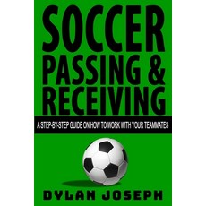Soccer Passing & Receiving: A Step-by-Step Guide on How to Work with Your Teammates 平裝版, Understand, LLC, 英文