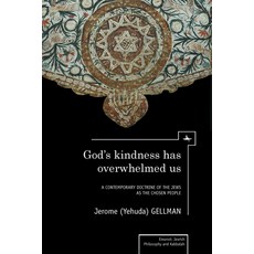 God's Kindness Has Overwhelmed Us: A Contemporary Doctrine of the Jews As the Chosen People, Academic Studies Pr