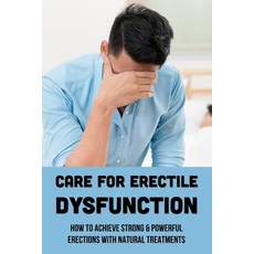 (英文圖書) Care For Erectile Dysfunction: How To Achieve Strong & Powerful Erections With Natural Treatm... 平裝版, Independently Published, 英文