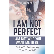 (英文圖書) I am Not Perfect: I Am Not Who You Want Me to Be: Guide to Embracing Your True Self 平裝版, Independently Published, 英文