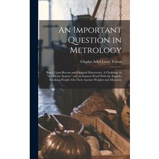 (英文圖書) An Important Question in Metrology: Based Upon Recent and Original Discoveries: A Challenge t... 精裝版, Legare Street Press, 英文