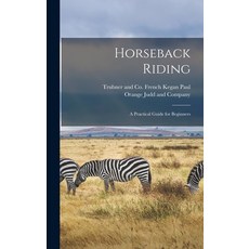 (英文圖書) Horseback Riding: A Practical Guide for Beginners 精裝版, Legare Street Press, 英文