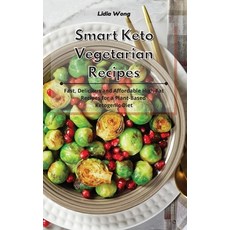 Smart Keto Vegetarian Recipes: Fast Delicious and Affordable High-Fat Recipes for a Plant-Based Ket... 精裝版, Lidia Wong, 英文