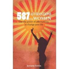 587 Affirmations for Women: Use the Power of Affirmations to Change Your Life 平裝版, Independently Published, 英文