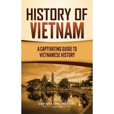 History of Vietnam: A Captivating Guide to Vietnamese History 精裝版, Captivating History, 英文