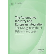 The Automotive Industry and European Integration: The Divergent Paths of Belgium and Spain 平裝版, Palgrave MacMillan, 英文