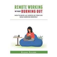 Remote Working Without Burning Out: How to Enjoy All Aspects of Your Life Without Burning Out 平裝版, Independently Published, 英文