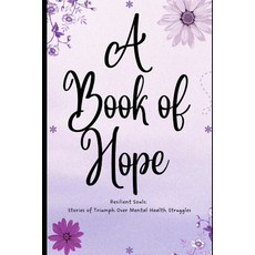 (英文圖書) A Book of Hope: Resilient Souls: Stories of Triumph Over Mental Health Struggles 平裝版, Independently Published, 英文
