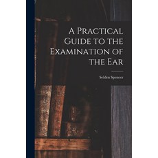 (英文圖書) A Practical Guide to the Examination of the Ear 平裝版, Legare Street Press, 英文