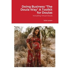 Doing Business the Doula Way: A Toolkit for Business for Doulas and Birth workers 平裝版, Independently Published, 英文