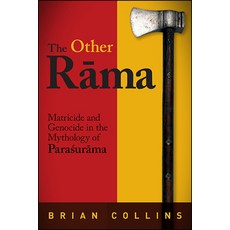 The Other Rāma: Matricide and Genocide in the Mythology of Paraśurāma 精裝版, State University of New York Press, 英文