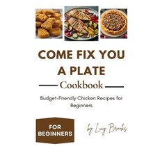 (英文圖書) Come Fix You a Plate Cookbook: Budget-Friendly Chicken Recipes for Beginners 平裝版, Independently Published, 英文