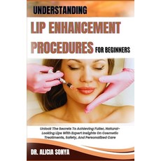 (英文圖書) Understanding Lip Enhancement Procedures for Beginners: Unlock The Secrets To A... 平裝版, Independently Published, 英文