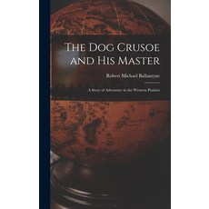 (英文圖書) The Dog Crusoe and His Master: A Story of Adventure in the Western Prairies 精裝版, Legare Street Press, 英文