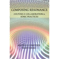(英文圖書) Composing Resonance: Culture and Collaboration in Sonic Practices 平裝版, Parlor Press, 英文