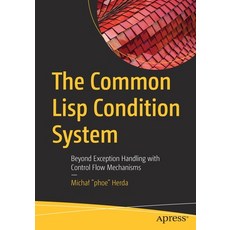 The Common LISP Condition System: Beyond Exception Handling with Control Flow Mechanisms 平裝版, Apress, 英文
