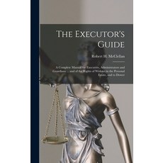 (英文圖書) The Executor's Guide: a Complete Manual for Executors Administrators and Guardians ... and o... 精裝版, Legare Street Press, 英文