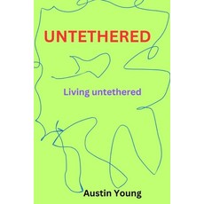 (英文圖書) Untethered: Living untethered 平裝版, Independently Published, 英文