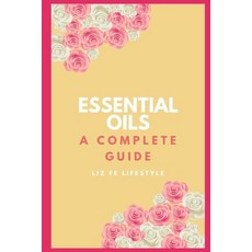 (英文圖書) Essential Oils: A Complete Guide 平裝版, Independently Published, 英文