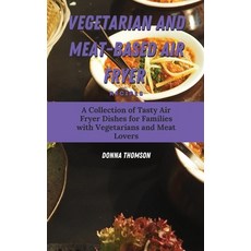 (英文圖書) Vegetarian and Meat-Based Air Fryer Recipes: A Collection of Tasty Air Fryer Dishes for Famil... 精裝版, Donna Thomson, 英文
